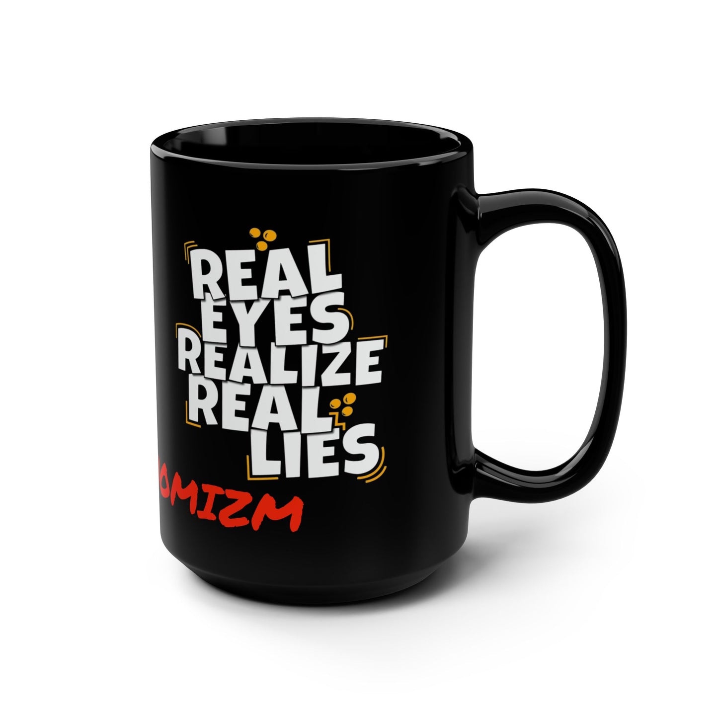 Realize 15oz Mug — "Real Eyes Realize Real Lies" Conspiracy Quote Coffee Cup