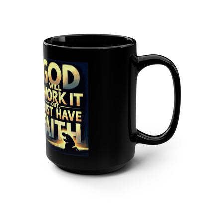 Faith  Mug — "God Will Work It Out, Just Have Faith" 15oz Black Ceramic