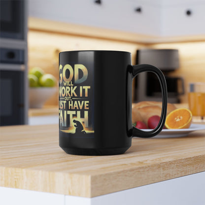 Faith  Mug — "God Will Work It Out, Just Have Faith" 15oz Black Ceramic