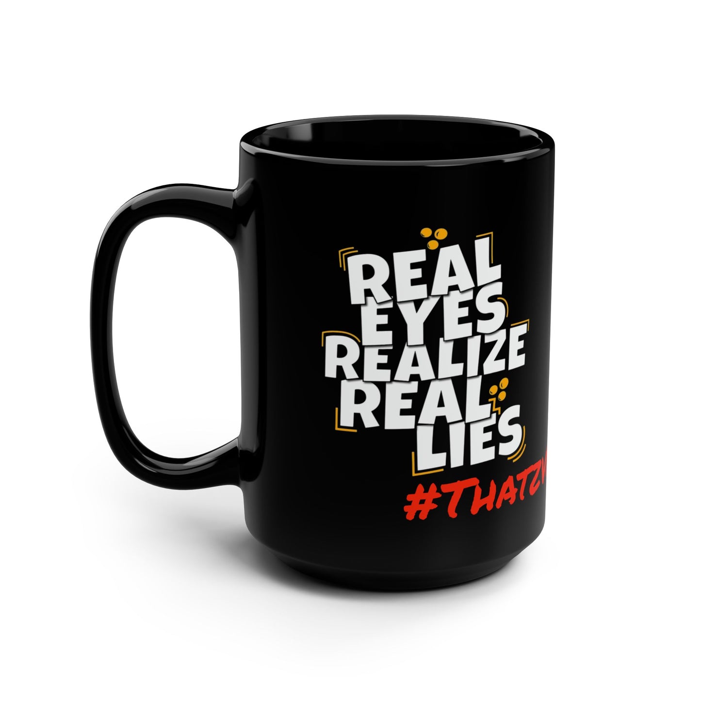 Realize 15oz Mug — "Real Eyes Realize Real Lies" Conspiracy Quote Coffee Cup